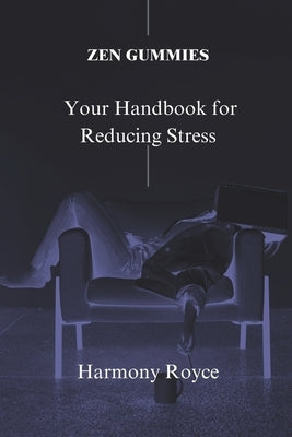 Zen Gummies: Your Handbook for Reducing Stress by Royce, Harmony