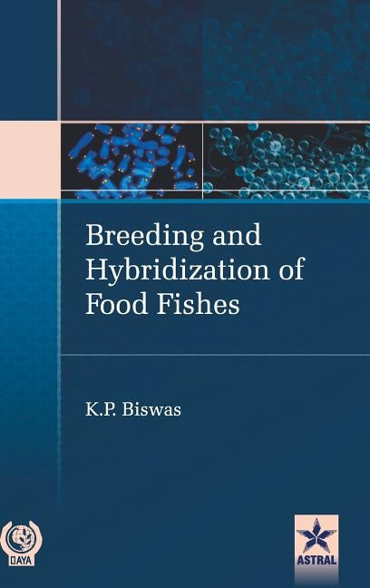 Breeding and Hybridization of Food Fishes by Biswas, K. P.