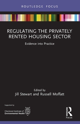 Regulating the Privately Rented Housing Sector: Evidence into Practice by Stewart, Jill