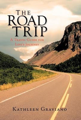 The Road Trip: A Travel Guide for Life's Journey by Graviano, Kathleen