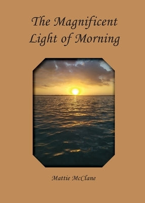 The Magnificent Light of Morning by McClane, Mattie