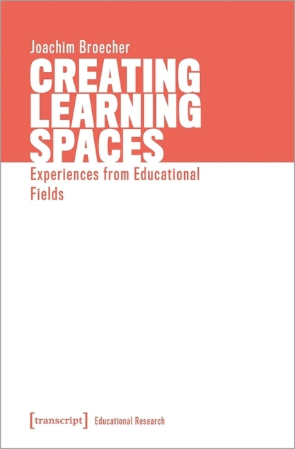 Creating Learning Spaces: Experiences from Educational Fields by Broecher, Joachim