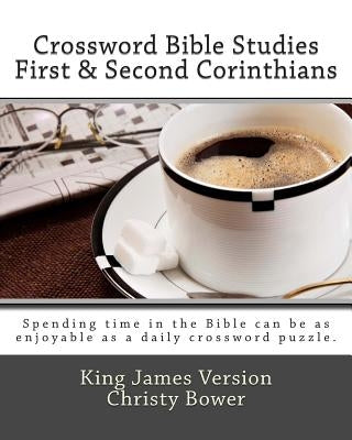 Crossword Bible Studies - First & Second Corinthians: King James Version by Bower, Christy