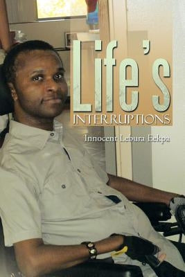 Life's Interruptions by Eekpa, Innocent Lebura