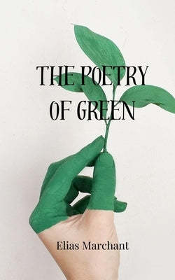 The Poetry of Green by Marchant, Elias