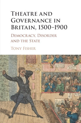 Theatre and Governance in Britain, 1500-1900 by Fisher, Tony
