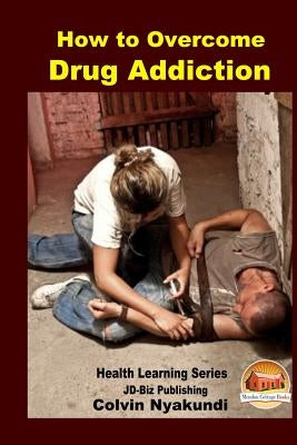 How to Overcome Drug Addiction by Davidson, John