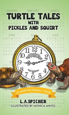 Turtle Tales with Pickles and Squirt: 12 Months Equal 1 Year by Spicher, Linda Ann