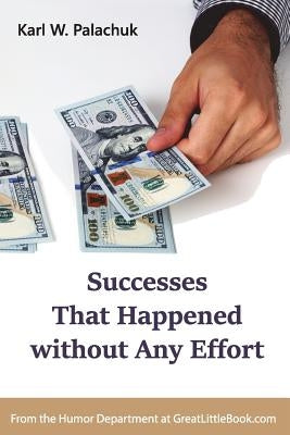 Successes That Happened without Any Effort by Palachuk, Karl W.
