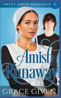 Amish Runaway: Sweet Amish Romance by Given, Grace