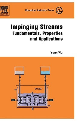 Impinging Streams: Fundamentals, Properties and Applications by Wu, Yuan