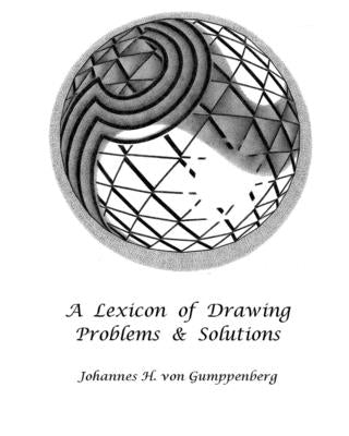 A Lexicon of Drawing: Problems and Solutions by Von Gumppenberg, Johannes H.