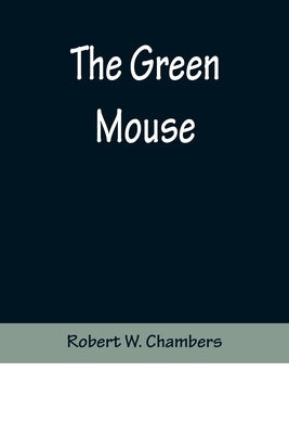 The Green Mouse by W. Chambers, Robert