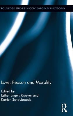 Love, Reason and Morality by Schaubroeck, Katrien