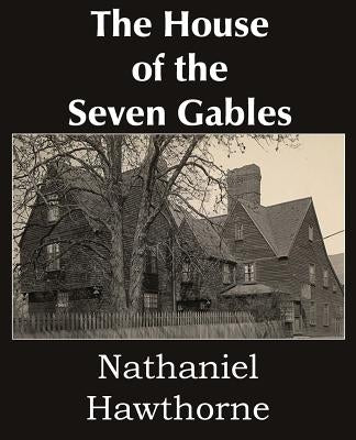 The House of the Seven Gables by Hawthorne, Nathaniel