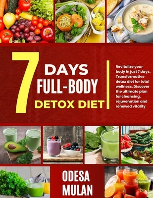 7 Days Full-Body Detox Diet: Revitalize your body in just 7-days. Transformative detox diet for total wellness. Discover the ultimate plan for clea by Mulan, Odesa