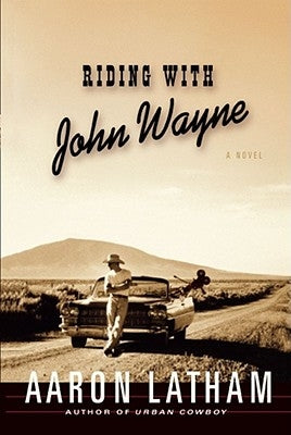 Riding with John Wayne by Latham, Aaron