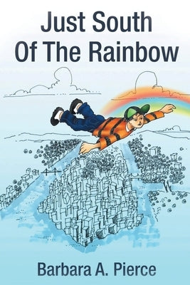 Just South of the Rainbow by Pierce, Barbara A.