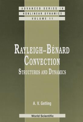 Rayleigh-Benard Convection: Structures and Dynamics by Getling, Alexander V.
