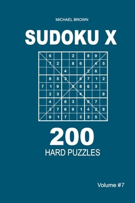 Sudoku X - 200 Hard Puzzles 9x9 (Volume 7) by Brown, Michael