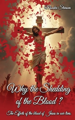 Why the Shedding of the Blood: The Effects Of The Blood Of Jesus In Our Lives by Starova, Monika