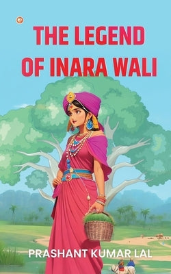 The Legend of Inara Wali by Lal, Prashant Kumar