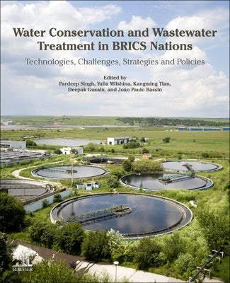 Water Conservation and Wastewater Treatment in Brics Nations: Technologies, Challenges, Strategies and Policies by Singh, Pardeep
