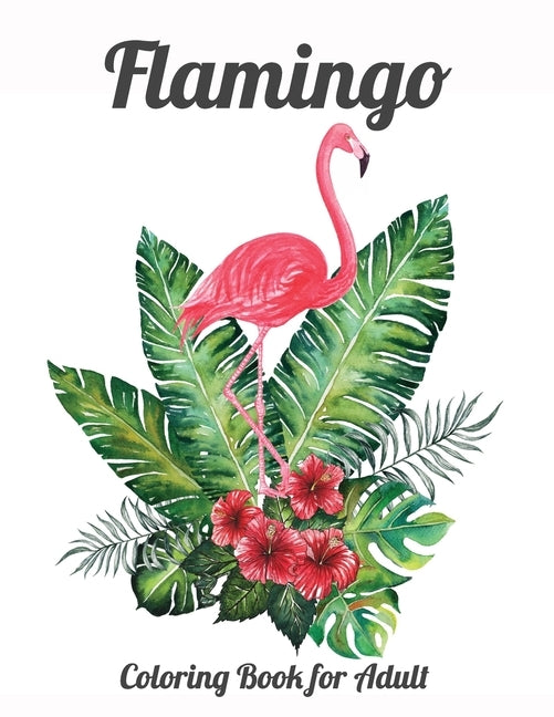 Flamingo Coloring Book for Adults: Best Adult Coloring Book with Fun, Easy, flower pattern and Relaxing Coloring Pages by Book Press, Coloring