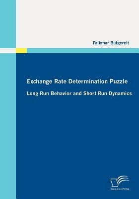 Exchange Rate Determination Puzzle: Long Run Behavior and Short Run Dynamics by Butgereit, Falkmar