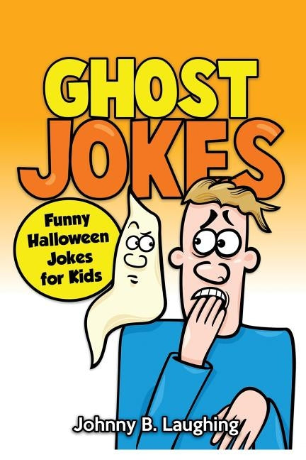 Ghost Jokes: Funny Halloween Jokes for Kids by Laughing, Johnny B.