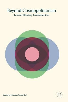 Beyond Cosmopolitanism: Towards Planetary Transformations by Giri, Ananta Kumar
