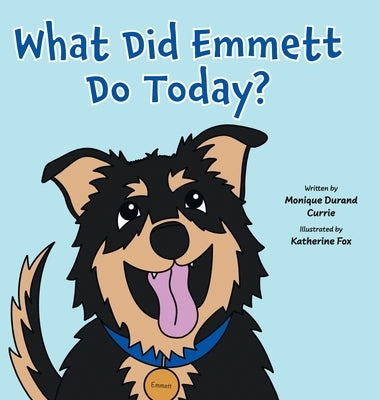 What Did Emmett Do Today? by Currie, Monique Durand