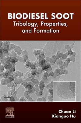 Biodiesel Soot: Tribology, Properties, and Formation by Li, Chuan