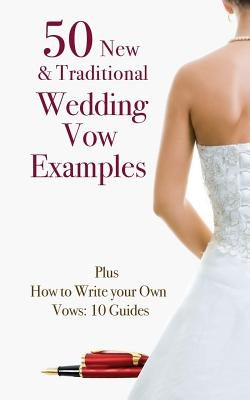 50 New & Traditional Wedding Vow Examples: Plus How to Write Your Own Vows: 10 Guides by Kay, Marie