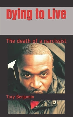 Dying to Live: The Death of a Narcissist by Lopata, Melanie