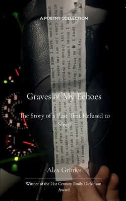 Graves of My Echos The Story of a Past That Refused to Sleep by Grimes, Alex
