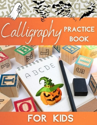 Calligraphy Practice Book For Kids: Cute Activity Workbook For Beginners, Every Letter Has Halloween Picture, Learn Alphabet And Have Fun ! by Publishing, Kamil
