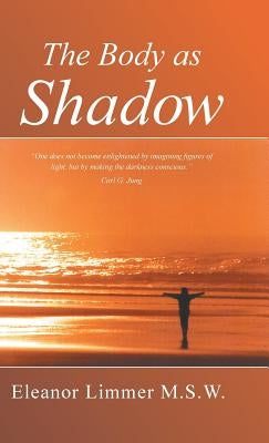 The Body as Shadow by Limmer Msw, Eleanor