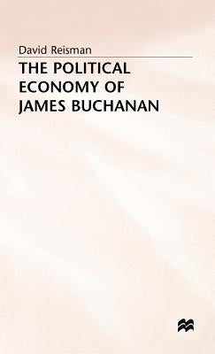 The Political Economy of James Buchanan by Reisman, David