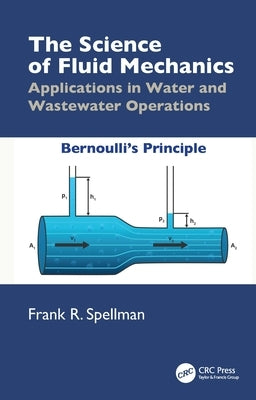 The Science of Fluid Mechanics: Applications in Water and Wastewater Operations by Spellman, Frank R.