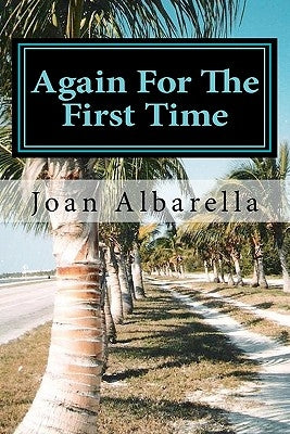 Again For The First Time: Poetry by Joan Albarella by Albarella, Joan