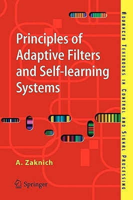 Principles of Adaptive Filters and Self-Learning Systems by Zaknich, Anthony
