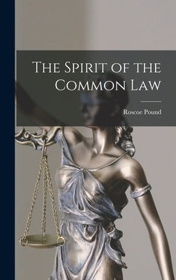 The Spirit of the Common Law by Pound, Roscoe