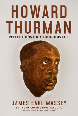 Howard Thurman: Reflections on a Luminous Life by Massey, James Earl