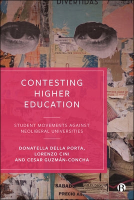 Contesting Higher Education: Student Movements Against Neoliberal Universities by Della Porta, Donatella
