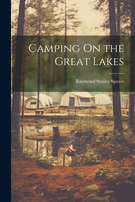 Camping On the Great Lakes by Spears, Raymond Smiley
