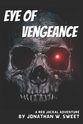 Eye of Vengeance: A Red Jackal Adventure by Sweet, Jonathan W.