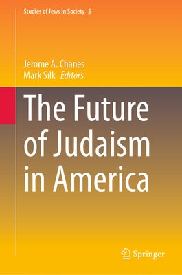 The Future of Judaism in America by Chanes, Jerome A.
