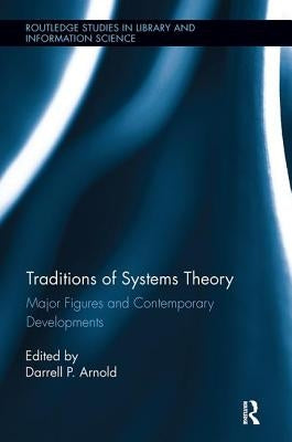 Traditions of Systems Theory: Major Figures and Contemporary Developments by Arnold, Darrell
