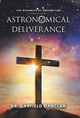 Astronomical Deliverance: The Dynamics of Redemption by Danclar, Garfield